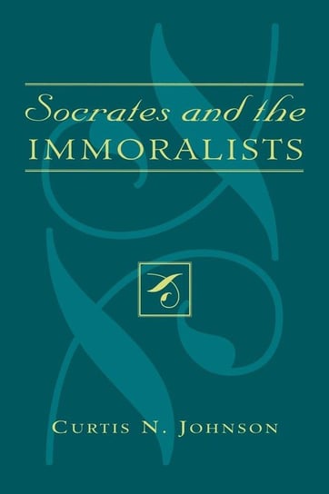 Socrates and the Immoralists Johnson Curtis N.