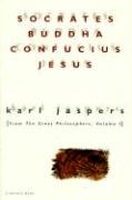 Socrates, Buddha, Confucius, Jesus: From the Great Philosophers, Volume I Jaspers Karl