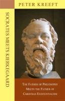 Socrates Meets Kierkegaard: The Father of Philosophy Meets the Father of Christian Existentialism Kreeft Peter
