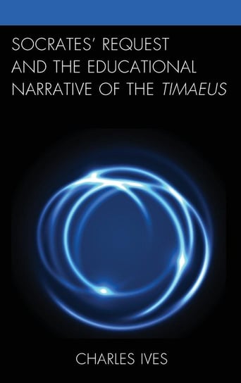 Socrates' Request and the Educational Narrative of the Timaeus Ives Charles