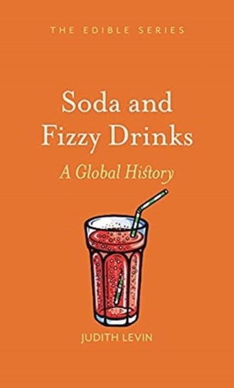 Soda and Fizzy Drinks: A Global History Judith Levin