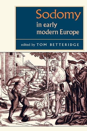 Sodomy in Early Modern Europe Betteridge Thomas