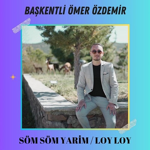 Söm Söm Yarim & Loy Loy Başkentli Ömer Özdemir