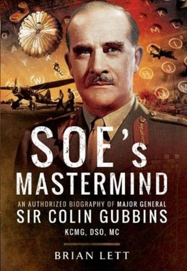 SOEs Mastermind: An Authorized Biography of Major General Sir Colin Gubbins KCMG, DSO, MC Brian Lett