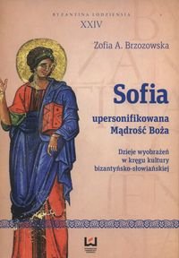 Sofia upersonifikowana mądrość Boża. Dzieje wyobrażeń w kręgu kultury bizantyńsko-słowiańskiej Brzozowska Zofia