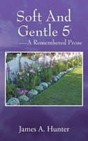 Soft and Gentle 5 ---A Remembered Prose Hunter James A.