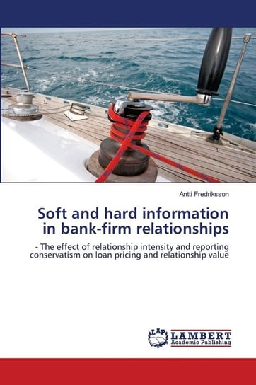 Soft and hard information in bank-firm relationships Fredriksson Antti