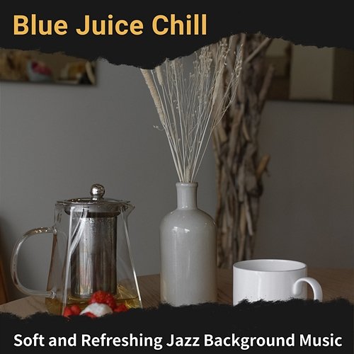Soft and Refreshing Jazz Background Music Blue Juice Chill