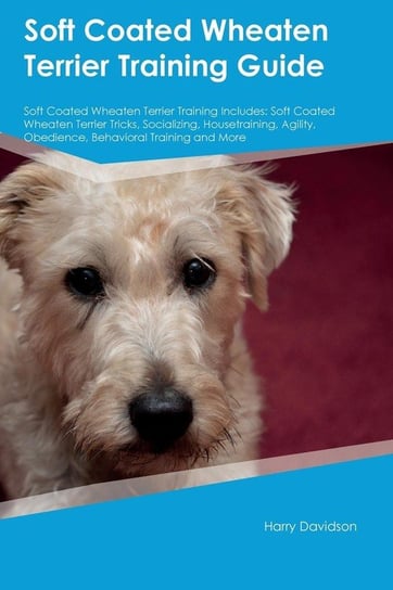 Soft Coated Wheaten Terrier Training Guide Soft Coated Wheaten Terrier Training Includes Morgan John