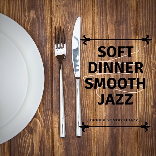 Soft Dinner Smooth Jazz Dinner & Smooth Jazz