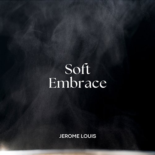 Soft Embrace Jerome Louis