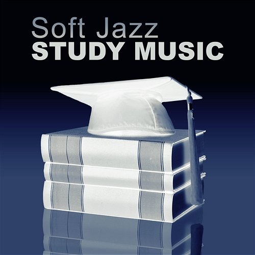 Soft Jazz Study Music: Smooth Instrumental Jazz to Help You Pass Test, Mind Training, Piano Music to Focus, Improve Concentration Easy Study Music Academy