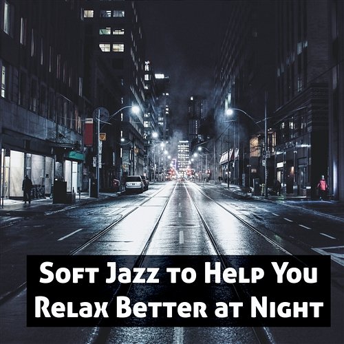 Soft Jazz to Help You Relax Better at Night - Relaxing Lounge Music, Instrumental Piano Jazz and Saxophone Soft Jazz Mood