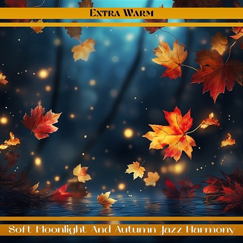 Soft Moonlight and Autumn Jazz Harmony Extra Warm