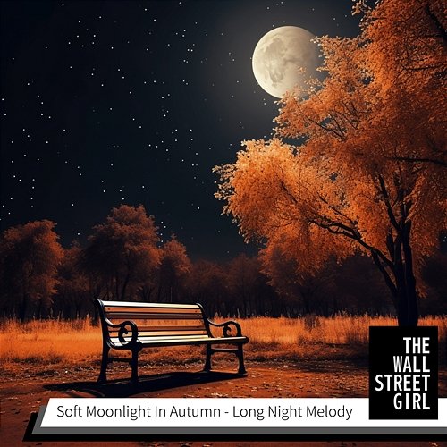Soft Moonlight in Autumn-Long Night Melody The Wall Street Girl