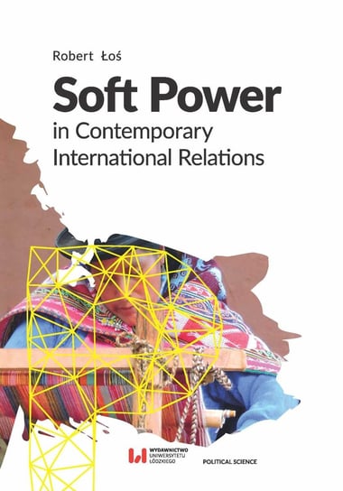 Soft Power in Contemporary International Relations Łoś Robert