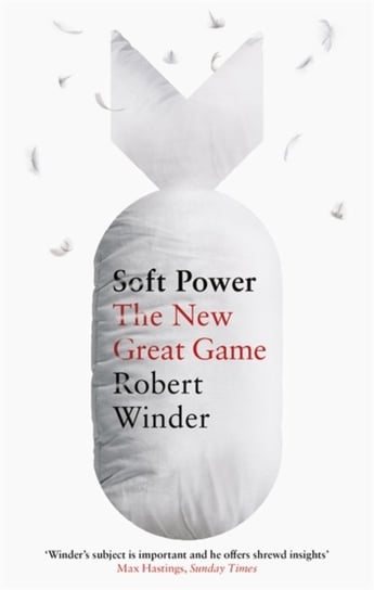 Soft Power: The New Great Game Robert Winder