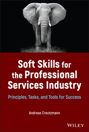 Soft Skills for the Professional Services Industry Principles, Tasks, and Tools for Success Andreas Creutzmann