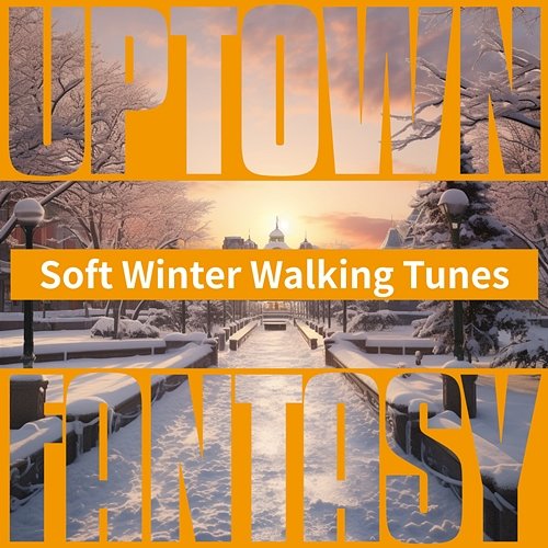 Soft Winter Walking Tunes Uptown Fantasy