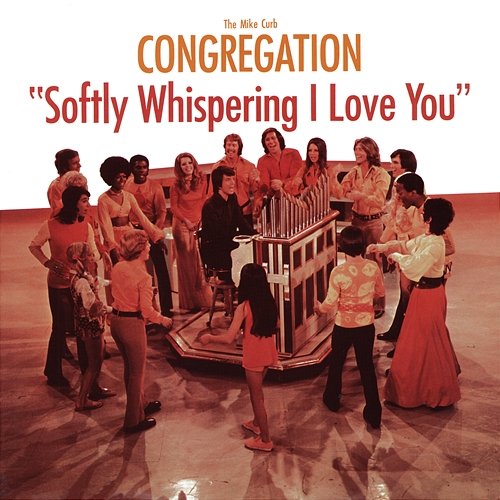 Softly Whispering I Love You The Mike Curb Congregation