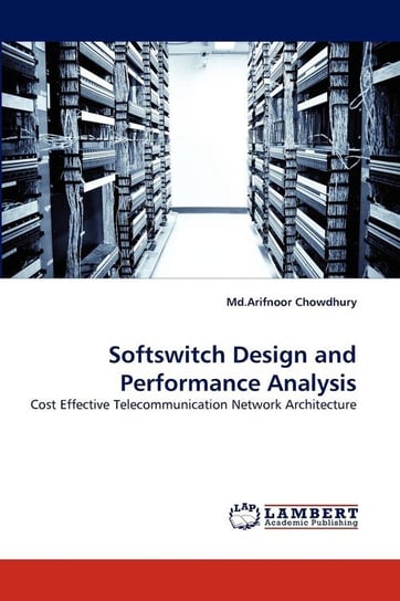 Softswitch Design and Performance Analysis Chowdhury Md.Arifnoor