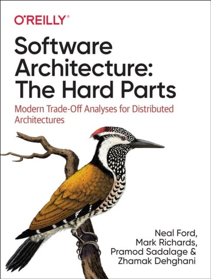 Software Architecture: The Hard Parts: Modern Trade-Off Analyses for Distributed Architectures Opracowanie zbiorowe