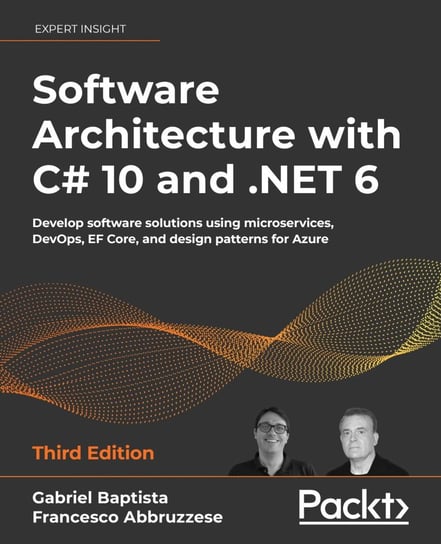 Software Architecture with C# 10 and .NET 6. Edition 3 Gabriel Baptista, Francesco Abbruzzese