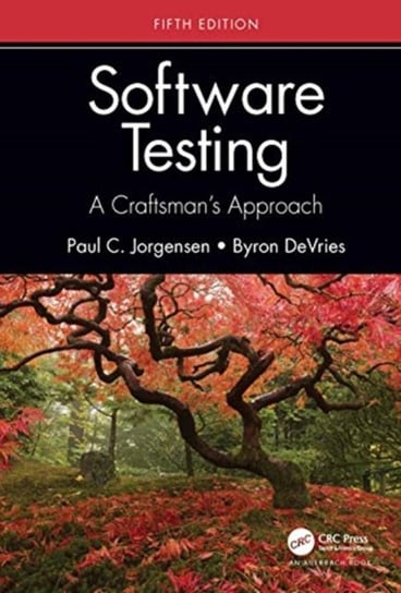 Software Testing. A Craftsmans Approach. Fifth Edition Opracowanie zbiorowe