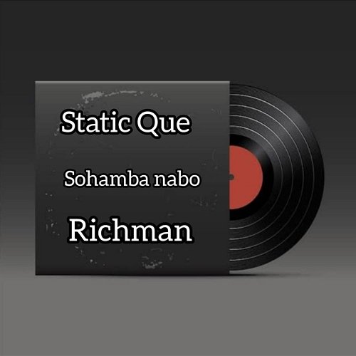 Sohamba Nabo Static Que, Richman