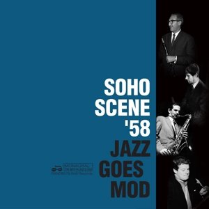 Soho Scene '58 (Jazz Goes Mod) Various Artists