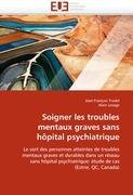 Soigner les troubles mentaux graves sans hôpital psychiatrique Lesage Alain, Trudel Jean-François