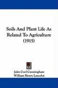 Soils and Plant Life as Related to Agriculture (1915) Cunningham Jules Cool, Lancelot William Henry
