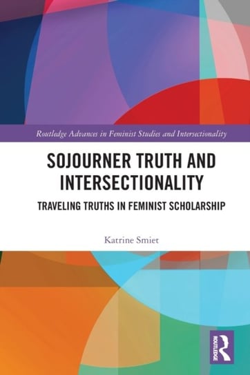 Sojourner Truth and Intersectionality: Traveling Truths in Feminist Scholarship Opracowanie zbiorowe