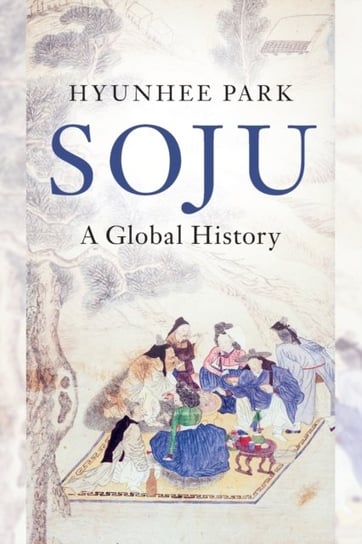 Soju: A Global History Opracowanie zbiorowe