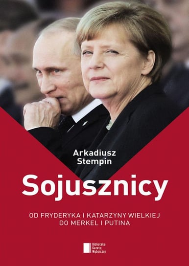 Sojusznicy. Od Fryderyka i Katarzyny Wielkiej do Merkel i Putina Stempin Arkadiusz