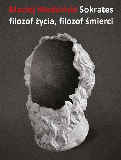 Sokrates filozof życia, filozof śmierci Maciej Wodziński