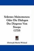 Sokrates Mainomenos: Oder Die Dialogen Des Diogenes Von Sinope (1770) Wieland Christoph Martin