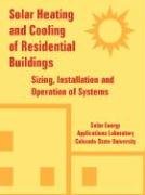 Solar Heating and Cooling of Residential Buildings: Sizing, Installation and Operation of Systems Solar Energy Applications Laboratory En, Colorado State University State Univers