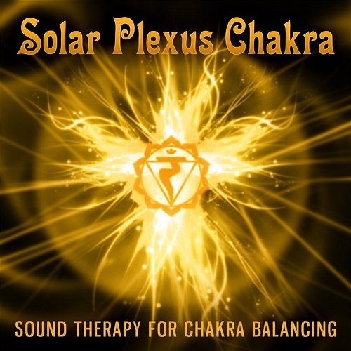 Solar Plexus Chakra: Sound Therapy for Chakra Balancing (Manipura) Chakra Music Zone