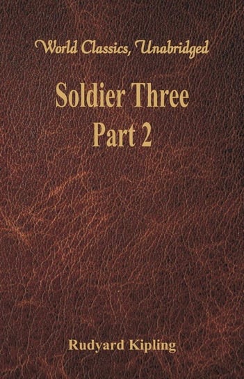 Soldier Three - Part 2 (World Classics, Unabridged) Kipling Rudyard