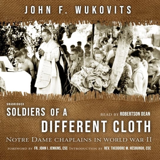 Soldiers of a Different Cloth Theodore M. Hesburgh, Wukovits John F., John I. Jenkins
