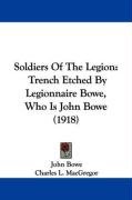 Soldiers of the Legion: Trench Etched by Legionnaire Bowe, Who Is John Bowe (1918) Bowe John