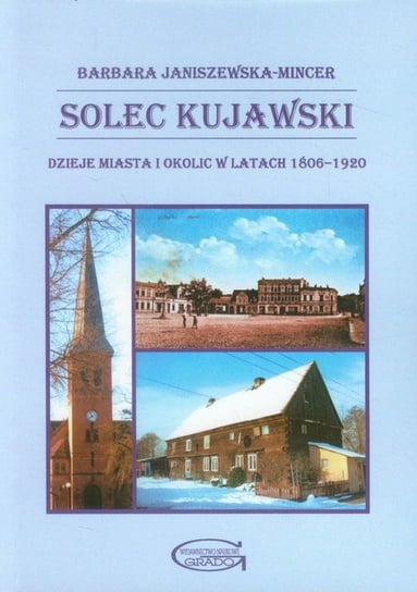 Solec Kujawski. Dzieje miasta i okolic w latach 1806-1920 Janiszewska-Mincer Barbara