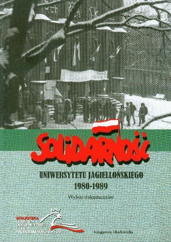 Solidarność Uniwersytetu Jagiellońskiego 1980/1989 Wybór Dokumentów Gąsowski Tomasz, Roliński Adam