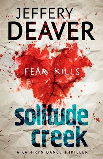 Solitude Creek: Fear Kills in Agent Kathryn Dance Book 4 Deaver Jeffery