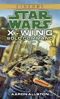 Solo Command: Star Wars Legends (X-Wing) Allston Aaron