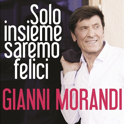 Solo insieme saremo felici Gianni Morandi