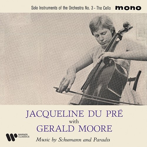 Solo Instruments of the Orchestra: No. 3, The Cello. Music by Schumann & Paradis Jacqueline du Pré, Gerald Moore