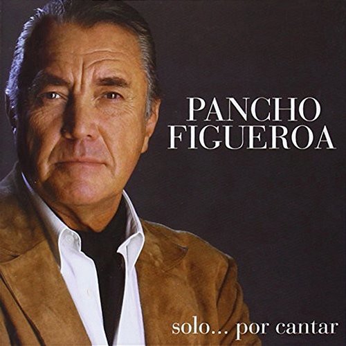 Solo...Por Cantar Pancho Figueroa