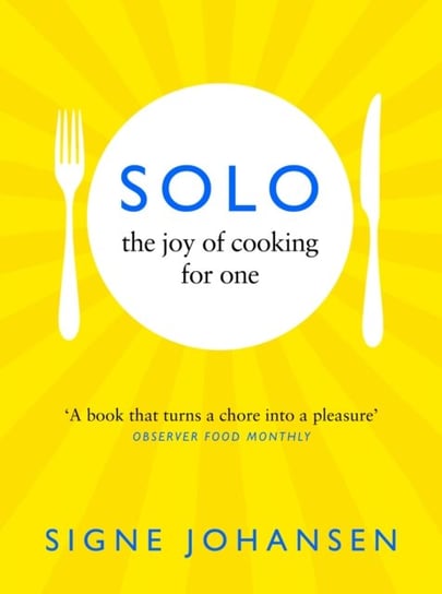 Solo: The Joy of Cooking for One Johansen Signe
